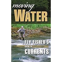 Moving Water: A Fly Fisher's Guide to Currents Moving Water: A Fly Fisher's Guide to Currents Paperback Kindle Hardcover