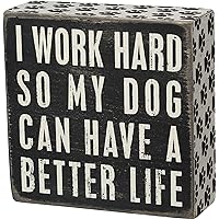 I Work Hard So My Dog Can Have A Better Life - Wood Box Sign - Black & White for wall hanging, table or desk 4-in