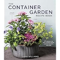 The Container Garden Recipe Book: 57 Designs for Pots, Window Boxes, Hanging Baskets, and More The Container Garden Recipe Book: 57 Designs for Pots, Window Boxes, Hanging Baskets, and More Hardcover Kindle