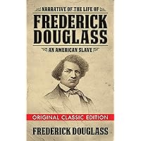 Narrative of the Life of Frederick Douglass (Original Classic Edition): An American Slave Narrative of the Life of Frederick Douglass (Original Classic Edition): An American Slave Kindle Paperback