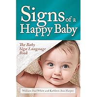 Signs of a Happy Baby: The Baby Sign Language Book Signs of a Happy Baby: The Baby Sign Language Book Paperback Kindle Hardcover
