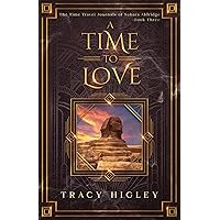 A Time to Love (The Time Travel Journals of Sahara Aldridge Book 3) A Time to Love (The Time Travel Journals of Sahara Aldridge Book 3) Kindle Paperback