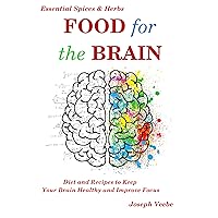 Food for the Brain: Diet and Recipes to Keep Your Brain Healthy and Improve Focus (Healthy Living, Wellness and Prevention) Food for the Brain: Diet and Recipes to Keep Your Brain Healthy and Improve Focus (Healthy Living, Wellness and Prevention) Kindle Paperback Hardcover