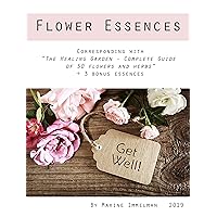 Flower Essences: corresponding with The Healing Garden Flower Essences: corresponding with The Healing Garden Kindle