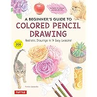 A Beginner's Guide to Colored Pencil Drawing: Realistic Drawings in 14 Easy Lessons! (With Over 200 illustrations) A Beginner's Guide to Colored Pencil Drawing: Realistic Drawings in 14 Easy Lessons! (With Over 200 illustrations) Paperback Kindle