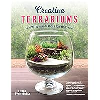 Creative Terrariums: 33 Modern Mini-Gardens for Your Home (Fox Chapel Publishing) Step-by-Step Cutting-Edge, Contemporary Designs to Add a Decorative Organic Presence to Even the Smallest Room