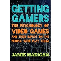 Getting Gamers: The Psychology of Video Games and Their Impact on the People who Play Them Getting Gamers: The Psychology of Video Games and Their Impact on the People who Play Them Paperback Kindle Audible Audiobook Hardcover Audio CD