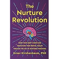 The Nurture Revolution: Grow Your Baby's Brain and Transform Their Mental Health through the Art of Nurtured Parenting The Nurture Revolution: Grow Your Baby's Brain and Transform Their Mental Health through the Art of Nurtured Parenting Paperback Audible Audiobook Kindle Hardcover