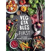 Vegetables First: 120 Vibrant Vegetable-Forward Recipes: A Cookbook Vegetables First: 120 Vibrant Vegetable-Forward Recipes: A Cookbook Hardcover Kindle