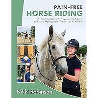 Pain-Free Horse Riding: An Illustrated Guide to Prevention, Self-Care, and Injury Management for Riders of All Abilities Pain-Free Horse Riding: An Illustrated Guide to Prevention, Self-Care, and Injury Management for Riders of All Abilities Kindle Paperback