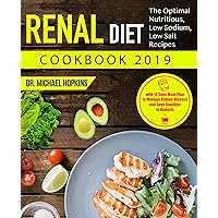 Renal Diet Cookbook 2019: The Optimal Nutritious, Low Sodium, Low Salt Recipes with 14 Days Meal Plan to Manage Kidney Disease and Say Goodbye to Dialysis Renal Diet Cookbook 2019: The Optimal Nutritious, Low Sodium, Low Salt Recipes with 14 Days Meal Plan to Manage Kidney Disease and Say Goodbye to Dialysis Kindle Paperback