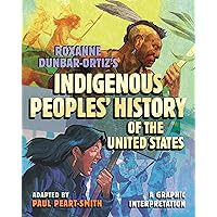 Roxanne Dunbar-Ortiz's Indigenous Peoples' History of the United States: A Graphic Interpretation (ReVisioning History) Roxanne Dunbar-Ortiz's Indigenous Peoples' History of the United States: A Graphic Interpretation (ReVisioning History) Hardcover Kindle