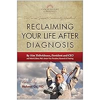 Reclaiming Your Life After Diagnosis: The Cancer Support Community Handbook Reclaiming Your Life After Diagnosis: The Cancer Support Community Handbook Kindle Paperback