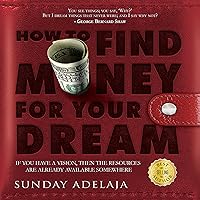How to Find Money for Your Dream: How to Build a System That Would Finance Your Calling How to Find Money for Your Dream: How to Build a System That Would Finance Your Calling Audible Audiobook Kindle Paperback