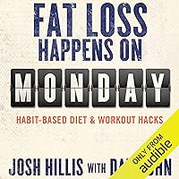 Fat Loss Happens on Monday: Habit-Based Diet & Workout Hacks Fat Loss Happens on Monday: Habit-Based Diet & Workout Hacks Audible Audiobook Kindle Paperback