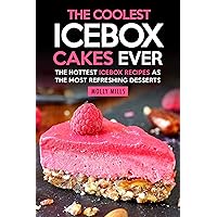The Coolest Icebox Cakes Ever: The Hottest Icebox Recipes as the Most Refreshing Desserts The Coolest Icebox Cakes Ever: The Hottest Icebox Recipes as the Most Refreshing Desserts Kindle Paperback