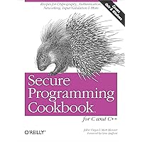 Secure Programming Cookbook for C and C++: Recipes for Cryptography, Authentication, Input Validation & More Secure Programming Cookbook for C and C++: Recipes for Cryptography, Authentication, Input Validation & More Paperback Kindle