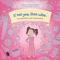 The Inventor In The Pink Pajamas | If Not You, Then Who? Series | Series Shows Kids 4-10 How Curiosity, Passion, and Ideas Materialize Into Useful Inventions (10 x 10 Premium Hardcover) The Inventor In The Pink Pajamas | If Not You, Then Who? Series | Series Shows Kids 4-10 How Curiosity, Passion, and Ideas Materialize Into Useful Inventions (10 x 10 Premium Hardcover) Hardcover Kindle Paperback