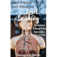 What Happens To Your Body When You Quit Smoking?: All Natural & Drug Free Remedies To Help You Kick The Habit. (Brave Coach Series Book 5) What Happens To Your Body When You Quit Smoking?: All Natural & Drug Free Remedies To Help You Kick The Habit. (Brave Coach Series Book 5) Kindle