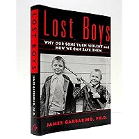 Lost Boys: Why our Sons Turn Violent and How We Can Save Them Lost Boys: Why our Sons Turn Violent and How We Can Save Them Hardcover Kindle Audible Audiobook Paperback Audio, Cassette