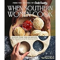 When Southern Women Cook: History, Lore, and 300 Recipes from Every Corner of the American South When Southern Women Cook: History, Lore, and 300 Recipes from Every Corner of the American South Hardcover Kindle