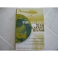 The Secret War Against Hanoi: Kennedy's and Johnson's Use of Spies, Saboteurs, and Covert Warriors In North Vietnam The Secret War Against Hanoi: Kennedy's and Johnson's Use of Spies, Saboteurs, and Covert Warriors In North Vietnam Hardcover Paperback