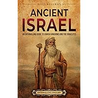 Ancient Israel: An Enthralling Guide to Jewish Kingdoms and the Israelites (Religion in Past Times) Ancient Israel: An Enthralling Guide to Jewish Kingdoms and the Israelites (Religion in Past Times) Kindle Audible Audiobook Paperback Hardcover