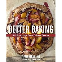 Better Baking: Wholesome Ingredients, Delicious Desserts Better Baking: Wholesome Ingredients, Delicious Desserts Kindle Hardcover