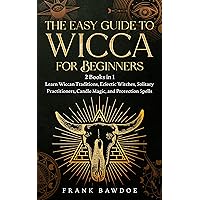 The Easy Guide to Wicca for Beginners: 2 Books in 1 - Learn Wiccan Traditions, Eclectic Witches, Solitary Practitioners, Candle Magic, and Protection Spells (Wicca Spells and Witchcraft Rituals) The Easy Guide to Wicca for Beginners: 2 Books in 1 - Learn Wiccan Traditions, Eclectic Witches, Solitary Practitioners, Candle Magic, and Protection Spells (Wicca Spells and Witchcraft Rituals) Kindle Audible Audiobook Paperback
