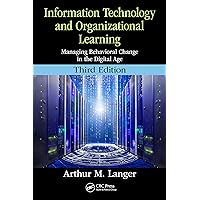 Information Technology and Organizational Learning: Managing Behavioral Change in the Digital Age Information Technology and Organizational Learning: Managing Behavioral Change in the Digital Age Kindle Hardcover Paperback