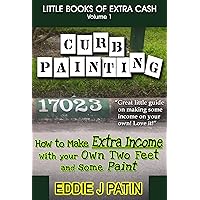 Curb Painting for Spare Income - How to Guide - Make Side Cash by Painting Curb Numbers: Little Books of Extra Cash - Entrepreneur Success Series Curb Painting for Spare Income - How to Guide - Make Side Cash by Painting Curb Numbers: Little Books of Extra Cash - Entrepreneur Success Series Kindle Paperback