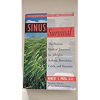 Sinus Survival: The Holistic Medical Treatment for Allergies, Asthma, Bronchitis, Colds, and Sinusitis Sinus Survival: The Holistic Medical Treatment for Allergies, Asthma, Bronchitis, Colds, and Sinusitis Paperback