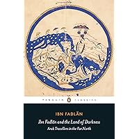 Ibn Fadlan and the Land of Darkness: Arab Travellers in the Far North (Penguin Classics) Ibn Fadlan and the Land of Darkness: Arab Travellers in the Far North (Penguin Classics) Paperback Kindle