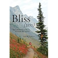 Bliss(ters): How I Walked from Mexico to Canada One Summer Bliss(ters): How I Walked from Mexico to Canada One Summer Kindle Paperback Audible Audiobook Audio CD