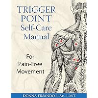 Trigger Point Self-Care Manual: For Pain-Free Movement Trigger Point Self-Care Manual: For Pain-Free Movement Paperback Kindle