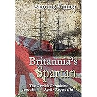 Britannia's Spartan: The Dawlish Chronicles: June 1859 and April - August 1882 Britannia's Spartan: The Dawlish Chronicles: June 1859 and April - August 1882 Kindle Paperback