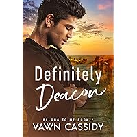 Definitely Deacon: Second Chance, Friends to Lovers, MM Contemporary Romance (Belong to Me Book 2) Definitely Deacon: Second Chance, Friends to Lovers, MM Contemporary Romance (Belong to Me Book 2) Kindle Paperback