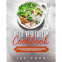 Keto Vegetarian Cookbook: Easy Low-Carb Ketogenic Recipes for Weight Loss and Burning Fat, Eating Healthy Fats and Vegetable Proteins. The Plant-Based Diet is Not a Paradox, if You Know How To Do It Keto Vegetarian Cookbook: Easy Low-Carb Ketogenic Recipes for Weight Loss and Burning Fat, Eating Healthy Fats and Vegetable Proteins. The Plant-Based Diet is Not a Paradox, if You Know How To Do It Kindle Paperback
