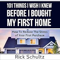 101 Things I Wish I Knew Before I Bought My First Home: How to Reduce the Stress of Your First Purchase 101 Things I Wish I Knew Before I Bought My First Home: How to Reduce the Stress of Your First Purchase Audible Audiobook Kindle Paperback