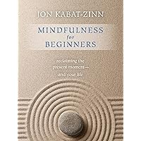 Mindfulness for Beginners: Reclaiming the Present Moment and Your Life Mindfulness for Beginners: Reclaiming the Present Moment and Your Life Paperback Audible Audiobook Kindle Hardcover Audio CD