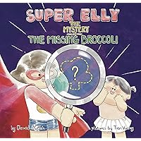 Super Elly and The Mystery of the Missing Broccoli: A 5S Problem Solving Book (Elly Problem Solving Books) Super Elly and The Mystery of the Missing Broccoli: A 5S Problem Solving Book (Elly Problem Solving Books) Kindle Paperback