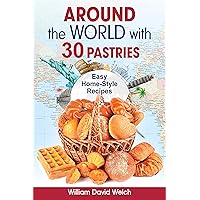 Around the World with 30 Pastries: Easy Home-Style Recipes (Homemade Bread. 30 Recipes for Beginners) (Baking Around the World) Around the World with 30 Pastries: Easy Home-Style Recipes (Homemade Bread. 30 Recipes for Beginners) (Baking Around the World) Kindle Paperback