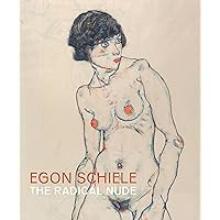 Egon Schiele: The Radical Nude (The Courtauld Gallery) Egon Schiele: The Radical Nude (The Courtauld Gallery) Paperback