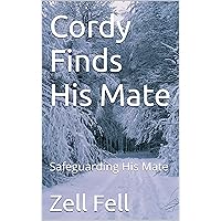 Cordy Finds His Mate: Safeguarding His Mate Cordy Finds His Mate: Safeguarding His Mate Kindle