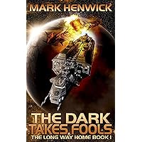 The Dark Takes Fools: An Epic Space Opera Odyssey Series (The Long Way Home Book 1) The Dark Takes Fools: An Epic Space Opera Odyssey Series (The Long Way Home Book 1) Kindle