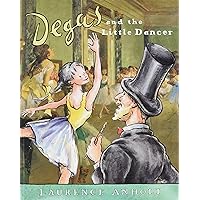 Degas and the Little Dancer (Anholt's Artists Books For Children) Degas and the Little Dancer (Anholt's Artists Books For Children) Paperback Hardcover