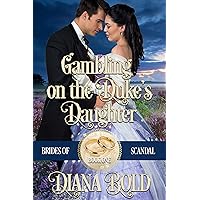 Gambling on the Duke's Daughter (Brides of Scandal Book 1) Gambling on the Duke's Daughter (Brides of Scandal Book 1) Kindle Audible Audiobook Paperback