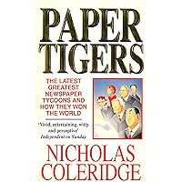Paper Tigers: Latest Greatest Newspaper Tycoons and How They Won the World Paper Tigers: Latest Greatest Newspaper Tycoons and How They Won the World Kindle Hardcover Paperback