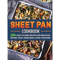 SHEET PAN COOKBOOK: 200+ EASY-TO-MAKE RECIPES FOR BREAKFAST, DINNER, MEAT, VEGETABLE, SWEET AND MORE SHEET PAN COOKBOOK: 200+ EASY-TO-MAKE RECIPES FOR BREAKFAST, DINNER, MEAT, VEGETABLE, SWEET AND MORE Kindle Hardcover Paperback