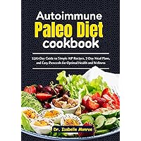 Autoimmune Paleo Diet Cookbook: 1500-Day Guide to Simple AIP Recipes, 7-Day Meal Plans, and Easy Protocols for Optimal Health and Wellness Autoimmune Paleo Diet Cookbook: 1500-Day Guide to Simple AIP Recipes, 7-Day Meal Plans, and Easy Protocols for Optimal Health and Wellness Kindle Paperback